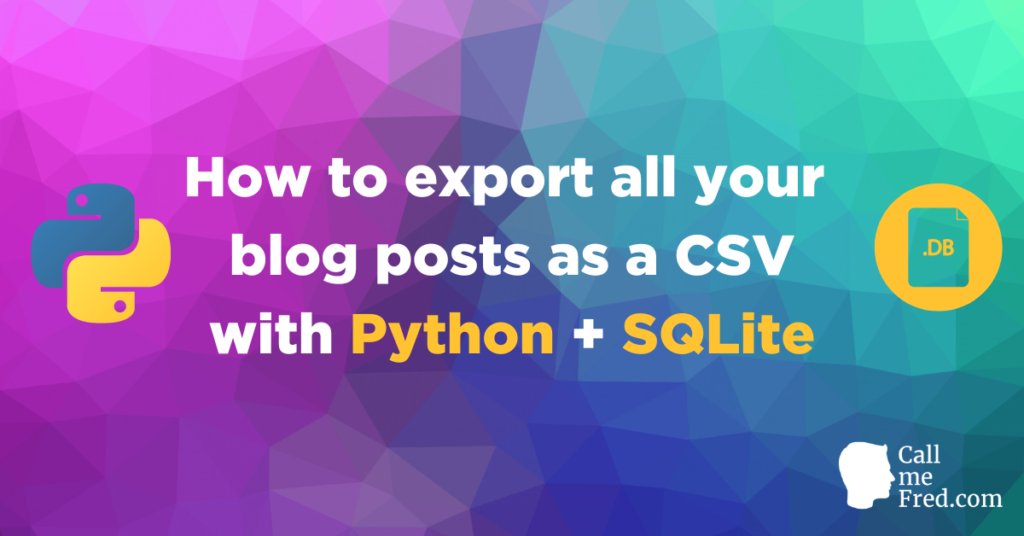 How to export all your blog posts as a CSV with Python and SQLite