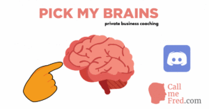 PICK MY BRAINS featured Call Me Fred private business coaching