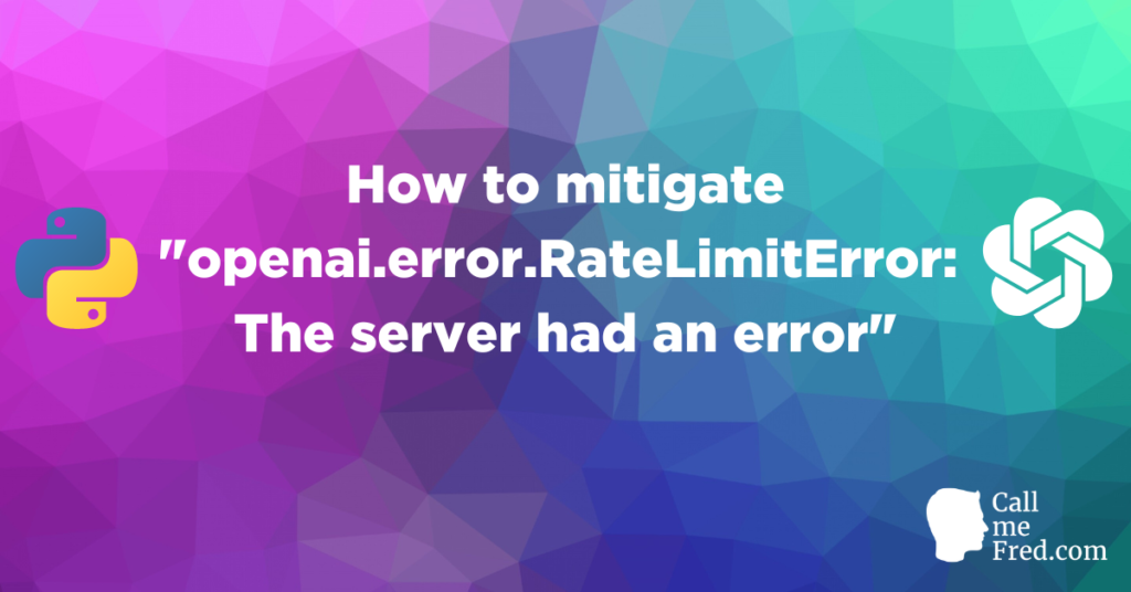How to fix “openai.error.RateLimitError: The server had an error”