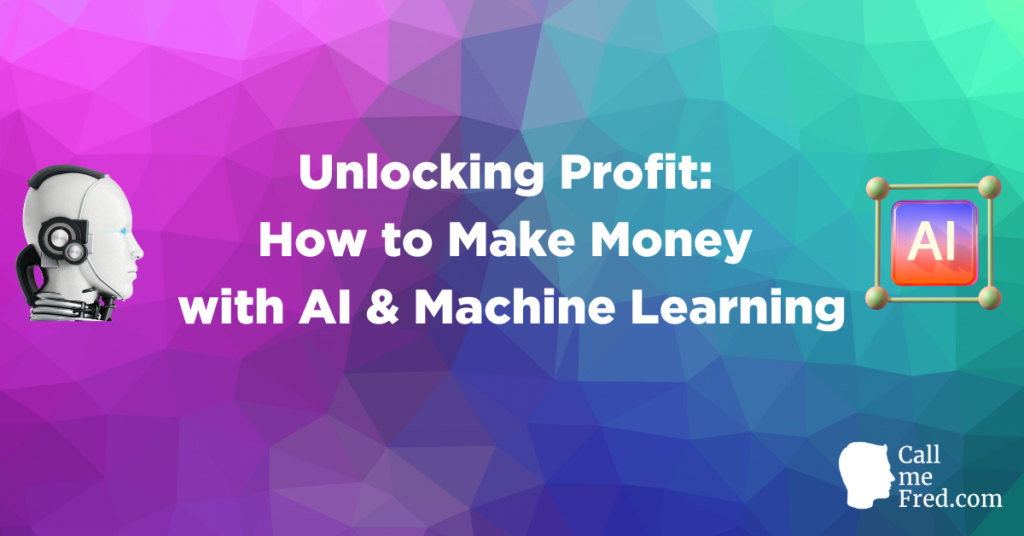 Unlocking Profit: How to Make Money Online with AI and Machine Learning