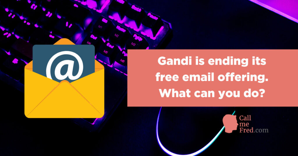 Gandi is ending its free email offering. What can you do?